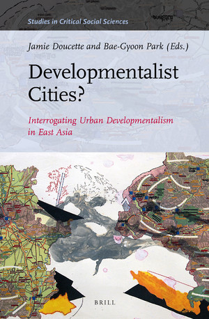 [Book] Developmentalist Cities? Interrogating Urban Developmentalism in East Asia